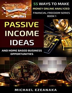 [View] [EBOOK EPUB KINDLE PDF] Passive Income Ideas And Home-Based Business Opportunities: 55 Ways T