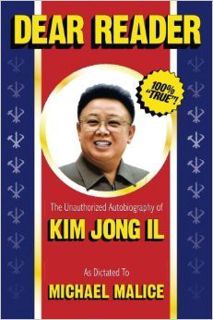 [Most Wished] Book: Dear Reader: The Unauthorized Autobiography of Kim Jong Il by Michael Malice