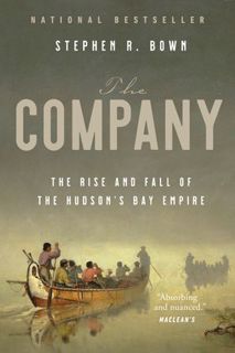 [Most Wished] Book: The Company: The Rise and Fall of the Hudson's Bay Empire by Stephen R. Bown