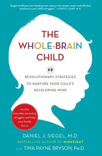 Read The Whole-Brain Child: Revolutionary Strategies to Nurture Your Child's Developing Mind