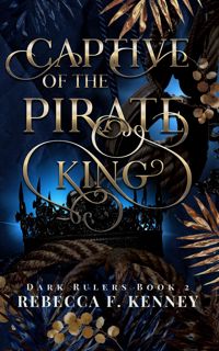 Read Captive of the Pirate King (Dark Rulers, #2) Author Rebecca F. Kenney FREE *(Book)