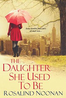 View [PDF EBOOK EPUB KINDLE] The Daughter She Used To Be by  Rosalind Noonan ✏️