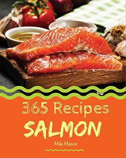 [VIEW] EBOOK EPUB KINDLE PDF Salmon 365: Enjoy 365 Days With Amazing Salmon Recipes In Your Own Salm