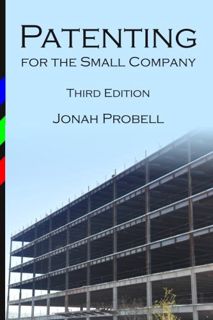 Access KINDLE PDF EBOOK EPUB Patenting for the Small Company: Third Edition by  Jonah Probell ✔️
