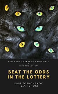 Access PDF EBOOK EPUB KINDLE BEAT THE ODDS IN THE LOTTERY: HOW A PRO FOREX TRADER ALSO PLAYS & WINS