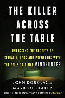 VIEW [EBOOK EPUB KINDLE PDF] The Killer Across the Table: Unlocking the Secrets of Serial Killers an