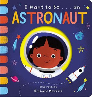 READ EBOOK EPUB KINDLE PDF I Want to Be... an Astronaut by  Becky Davies &  Richard Merritt 📦