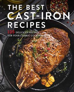 [VIEW] KINDLE PDF EBOOK EPUB The Best Cast Iron Cookbook: 125 Delicious Recipes for Your Cast-Iron C