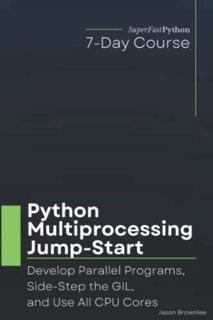 [Read] [PDF EBOOK EPUB KINDLE] Python Multiprocessing Jump-Start: Develop Parallel Programs, Side-St