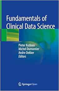 [ACCESS] [EPUB KINDLE PDF EBOOK] Fundamentals of Clinical Data Science by Pieter Kubben,Michel Dumon