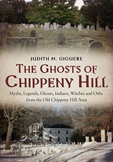 View KINDLE PDF EBOOK EPUB The Ghosts of Chippeny Hill: Myths, Legends, Ghosts, Indians, Witches and