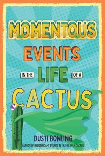 Read Momentous Events in the Life of a Cactus (Volume 2) Author Dusti Bowling FREE *(Book)