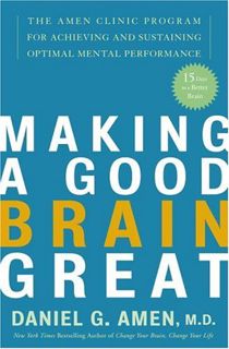 Get [PDF EBOOK EPUB KINDLE] Making a Good Brain Great: The Amen Clinic Program for Achieving and Sus