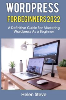 VIEW [EPUB KINDLE PDF EBOOK] WORDPRESS FOR BEGINNERS 2022: A Definitive Guide For Mastering Wordpres