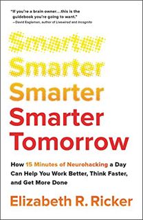 Get EPUB KINDLE PDF EBOOK Smarter Tomorrow: How 15 Minutes of Neurohacking a Day Can Help You Work B