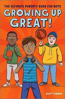 View [EPUB KINDLE PDF EBOOK] Growing Up Great!: The Ultimate Puberty Book for Boys by  Scott Todnem