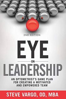 [READ] [PDF EBOOK EPUB KINDLE] Eye on Leadership: An optometrist's game plan for creating a motivate