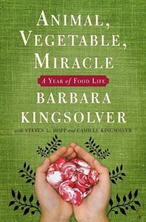 Read Animal, Vegetable, Miracle: A Year of Food Life Author Barbara Kingsolver FREE *(Book)