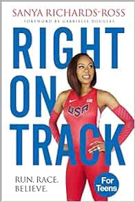 READ [KINDLE PDF EBOOK EPUB] Right on Track: Run, Race, Believe by Sanya Richards-Ross 📭