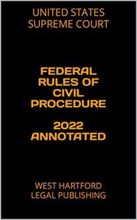 [ACCESS] EPUB KINDLE PDF EBOOK FEDERAL RULES OF CIVIL PROCEDURE 2022 ANNOTATED: WEST HARTFORD LEGAL