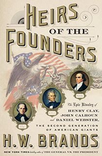 [Access] EBOOK EPUB KINDLE PDF Heirs of the Founders: The Epic Rivalry of Henry Clay, John Calhoun a