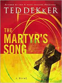 [VIEW] PDF EBOOK EPUB KINDLE The Martyr's Song (The Martyr's Song Series, Book 1) by Ted Dekker 💑