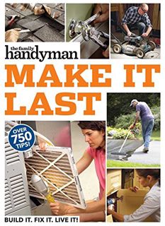 VIEW [PDF EBOOK EPUB KINDLE] Family Handyman Make It Last: 750 Tips to Get the Most Out of Everythin