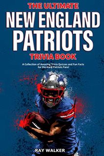 Access [EBOOK EPUB KINDLE PDF] The Ultimate New England Patriots Trivia Book: A Collection of Amazin