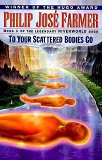 Read To Your Scattered Bodies Go (Riverworld, #1) Author Philip Jos? Farmer FREE *(Book)
