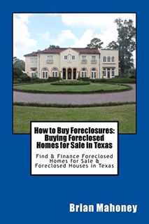 View [KINDLE PDF EBOOK EPUB] How to Buy Foreclosures: Buying Foreclosed Homes for Sale in Texas: Fin