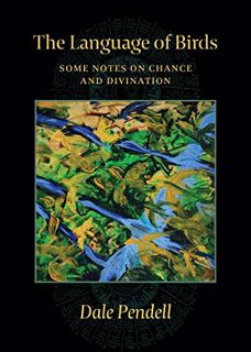 GET KINDLE PDF EBOOK EPUB The Language of Birds: Some Notes on Chance and Divination by  Dale Pendel