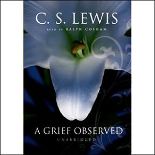 [View] KINDLE PDF EBOOK EPUB A Grief Observed by  Ralph Cosham,C. S. Lewis,Inc. Blackstone Audio ✅