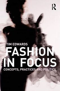 Get EPUB KINDLE PDF EBOOK Fashion In Focus: Concepts, Practices and Politics by  Tim Edwards 📧
