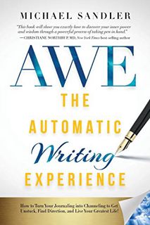 VIEW PDF EBOOK EPUB KINDLE The Automatic Writing Experience (AWE): How to Turn Your Journaling into
