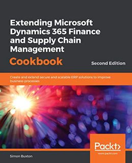 [View] [KINDLE PDF EBOOK EPUB] Extending Microsoft Dynamics 365 Finance and Supply Chain Management