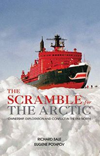 [Access] [PDF EBOOK EPUB KINDLE] The Scramble for the Arctic: Ownership, Exploitation and Conflict i