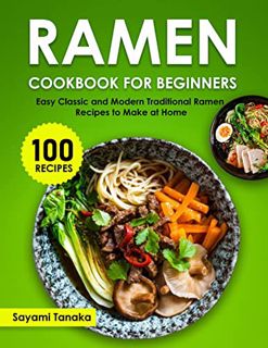 ACCESS EPUB KINDLE PDF EBOOK Ramen Cookbook for Beginners: Easy Classic and Modern Traditional Ramen