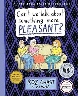 GET PDF EBOOK EPUB KINDLE Can't We Talk about Something More Pleasant?: A Memoir by Roz Chast 💕