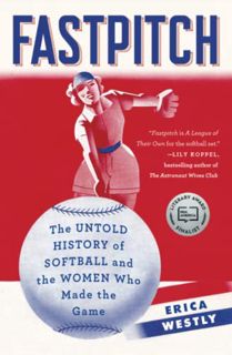 [View] EPUB KINDLE PDF EBOOK Fastpitch: The Untold History of Softball and the Women Who Made the Ga