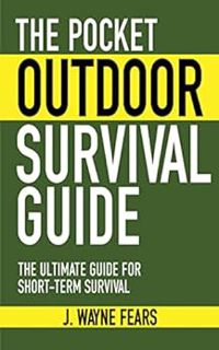 ACCESS [PDF EBOOK EPUB KINDLE] The Pocket Outdoor Survival Guide: The Ultimate Guide for Short-Term
