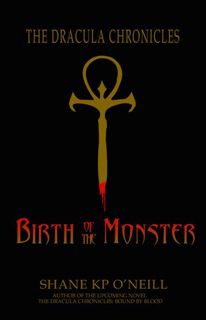 Read Birth Of The Monster (The Dracula Chronicles, #5.5) Author Shane K.P. O'Neill FREE [eBook]