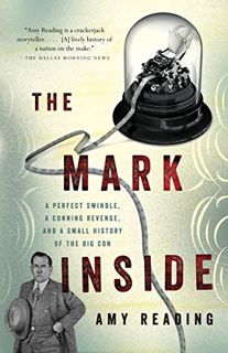 [VIEW] [EPUB KINDLE PDF EBOOK] The Mark Inside: A Perfect Swindle, a Cunning Revenge, and a Small Hi