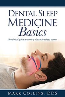 [READ] [KINDLE PDF EBOOK EPUB] Dental Sleep Medicine Basics: The clinical guide to treating obstruct