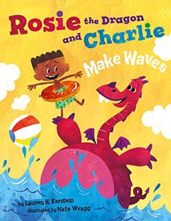 GET EPUB KINDLE PDF EBOOK Rosie the Dragon and Charlie Make Waves by  Lauren H. Kerstein &  Nate Wra