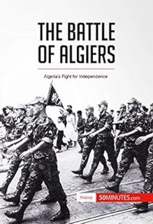 Get EBOOK EPUB KINDLE PDF The Battle of Algiers: Algeria’s Fight for Independence (History) by 50min