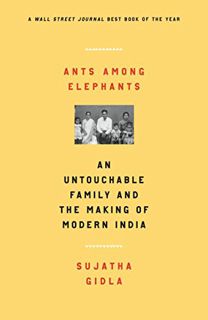 [Access] EBOOK EPUB KINDLE PDF Ants Among Elephants: An Untouchable Family and the Making of Modern