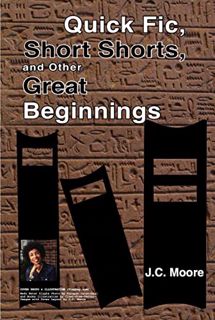 [Access] PDF EBOOK EPUB KINDLE Quick Fic, Short Shorts: And Other Great Beginnings by  J.C. Moore 💚