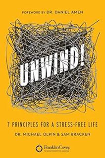 [ACCESS] EBOOK EPUB KINDLE PDF Unwind!: 7 Principles for a Stress-Free Life by Michael OlpinSam Brac