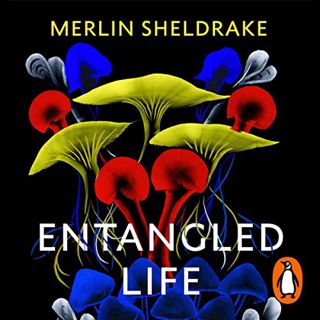 Get [PDF EBOOK EPUB KINDLE] Entangled Life: How Fungi Make Our Worlds, Change Our Minds and Shape Ou
