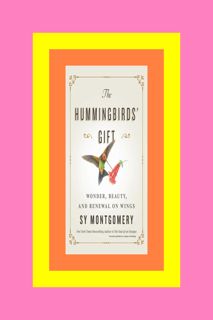 READ B.O.O.K. The Hummingbirds' Gift Wonder  Beauty  and Renewal on Wings READ> PDF By Sy